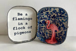 Be a flamingo - red tin